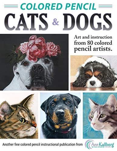 Colored Pencil Cats & Dogs: Art & Instruction from 80 Colored Pencil Artists von Createspace Independent Publishing Platform